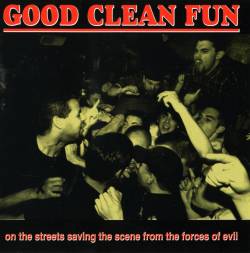 Good Clean Fun : On the Streets Saving the Scene from the Forces of Evil